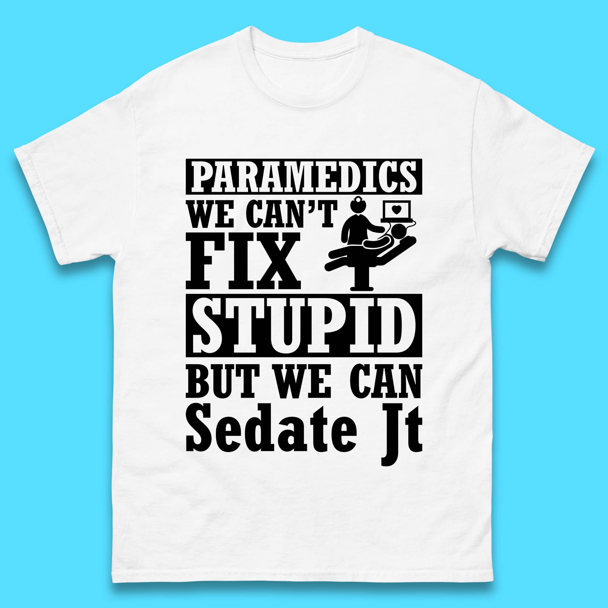 

Paramedics Staff We Can t Fix Stupid Funny Quote Paramedical Staff Gift Dedicated for Lifesaving Heroes Mens Tee Top L
