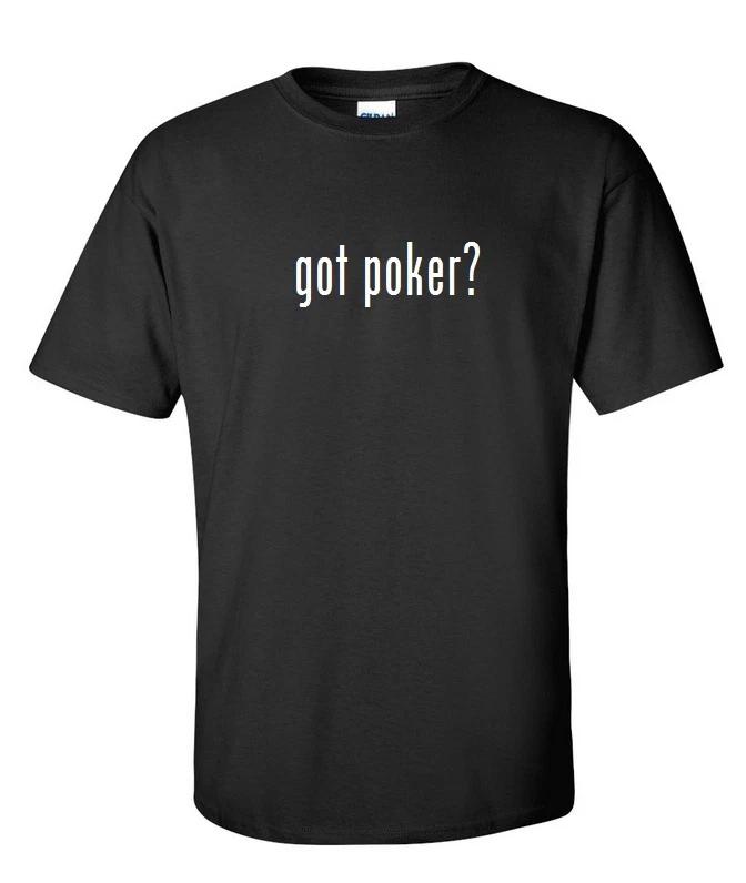 Got Poker ? Cotton T-Shirt Shirt Solid Black White Funny Birthday Gift S - 5XL M