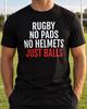 Rugby Just Balls Shirt, Funny Contact Sports Tee, Player Coach Gifts, No Pads Slogan Design, Team Fan Birthday, Match Day Outfit, Club Humor