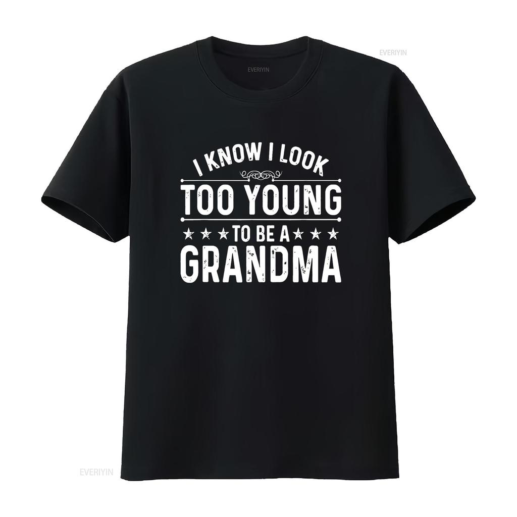 I know Look Too Young To Be a Grandma Funny Life T Shirt vintage Washed Soft Slightly Stylish Stretched Versatile Casual