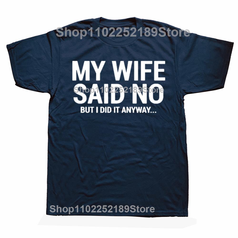 My Wife Said No T-Shirt Funny Humorous Husband Gift Tee On Sale Men's T Shirts Casual Tops Shirt Cotton Funny