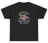 Bigfoot Believes In You T Shirt Funny Ironic Sasquatch Weird Motivational Tee
