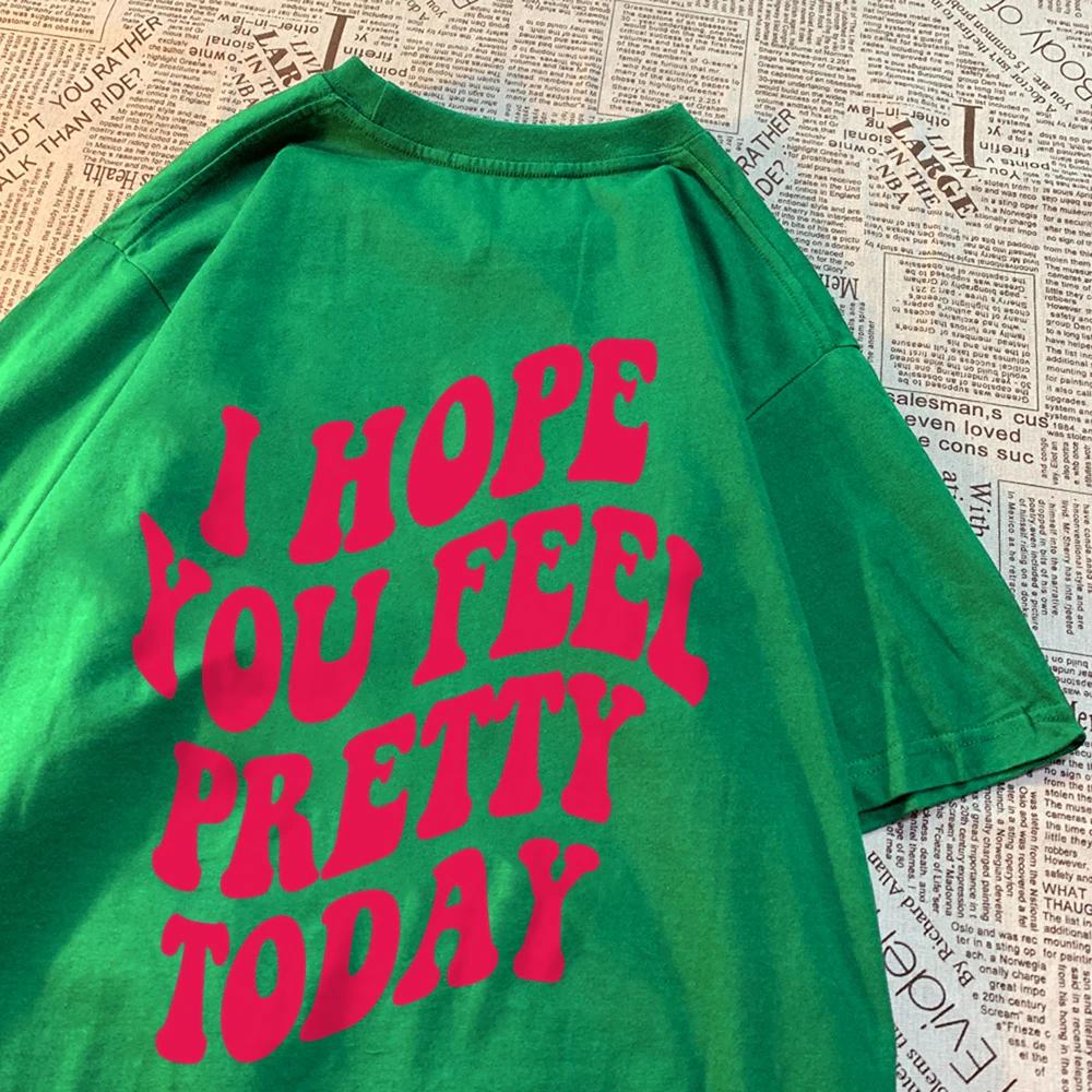 I Hope You Feel Pretty Today Kawaii Print Men Women T Shirts Cotton Loose T-Shirts Comics Crewneck Tee Clothing Tops T-Shirt