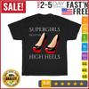 Supergirls Do It In High Heels Peeptoe Pumps Graphic Vintage T Shirt Men Women