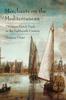 The Merchants On the Mediterranean : Ottoman-Dutch Trade In the Eighteenth Century Book