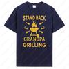 Men Women Stand Back Grandpa Is Grilling TShirt Funny Fathers Day BBQ Tees for Guys Funny Humor Camisetas Classics Cotton Tops