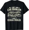 No I Don't Have A Car Problem I Have A Storage Problem Funny T-Shirt