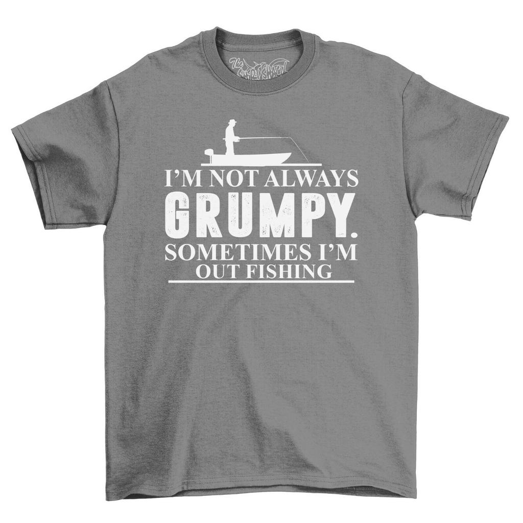 Not Always Grumpy Sometimes I'm Out Fishing Mens T-Shirt Mens Womens Tees Top Top Gift Novelty Shirt