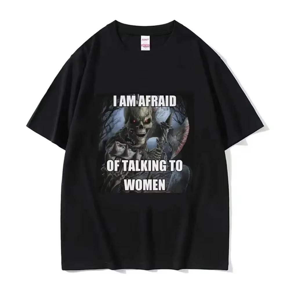Ich habe Angst, mit Frauen zu reden T-Shirts Harter Skelett Meme Männer Frauen Print T-Shirt Baumwoll-T-Shirt Übergroßes Kurzarm-T-Shirt