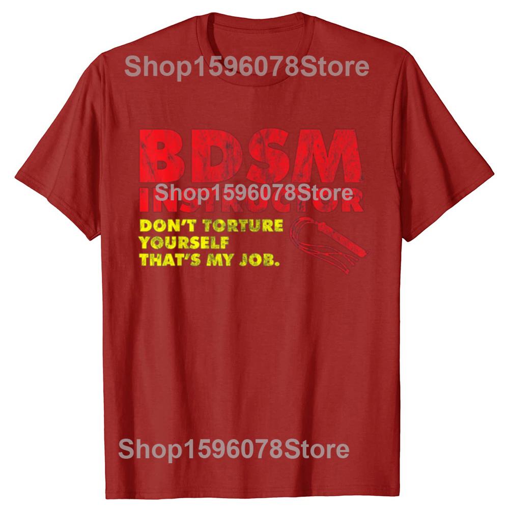Funny Don't Torture Yourself That's My Job BDSM Instructor T Shirts Men Streetwear Tee Shirt Short Sleeve Unisex Loose Clothing
