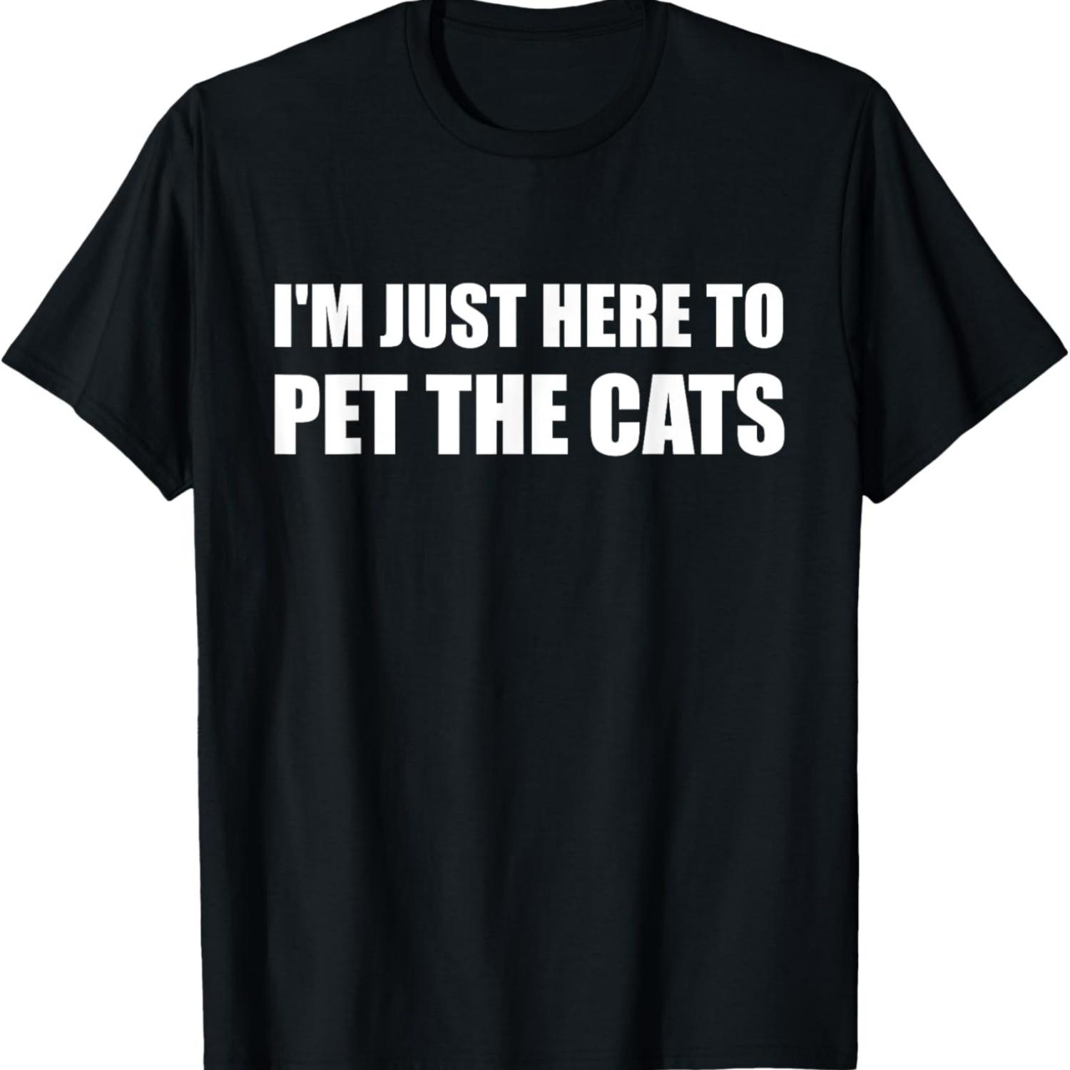 

I m Just Here to Pet the Cats Shirt T-Shirt S чёрный