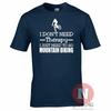 I Dont Need Therapy I Just Need To Go Mountain Biking TShirt Bike Cycle Bikes