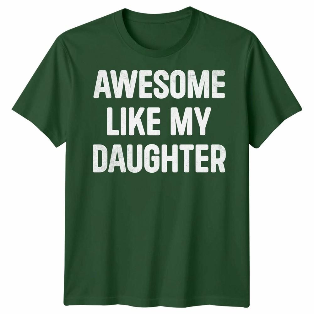 Awesome Like My Daughters Unisex Tshirt Funny Dad Husband Gift Cool Daddy Papa