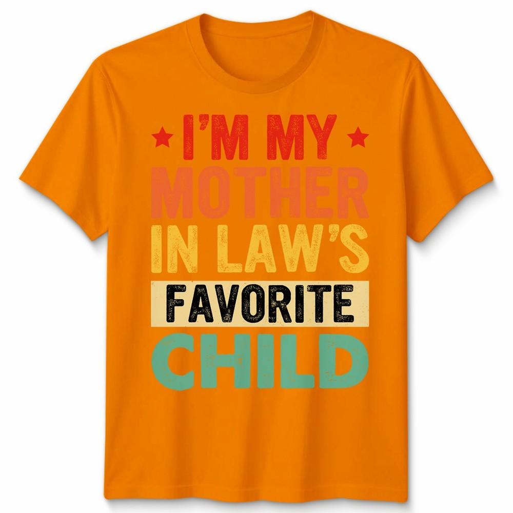 I Am My Mother In Laws Favorite Child Mothers Day Unisex Unisex T Shirt Family Humor