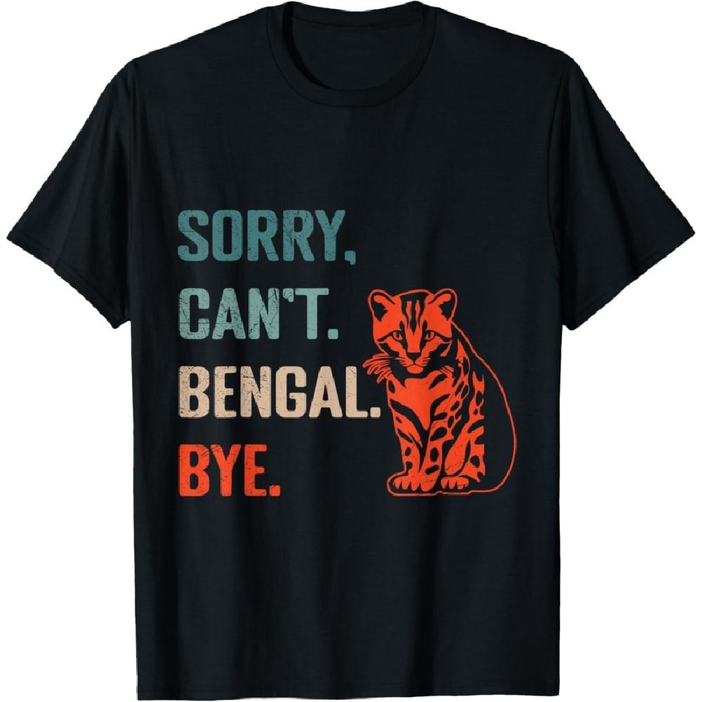 

Bengal Cat SORRY CAN T BENGAL BYE Funny Bengal Cats T-Shirt S