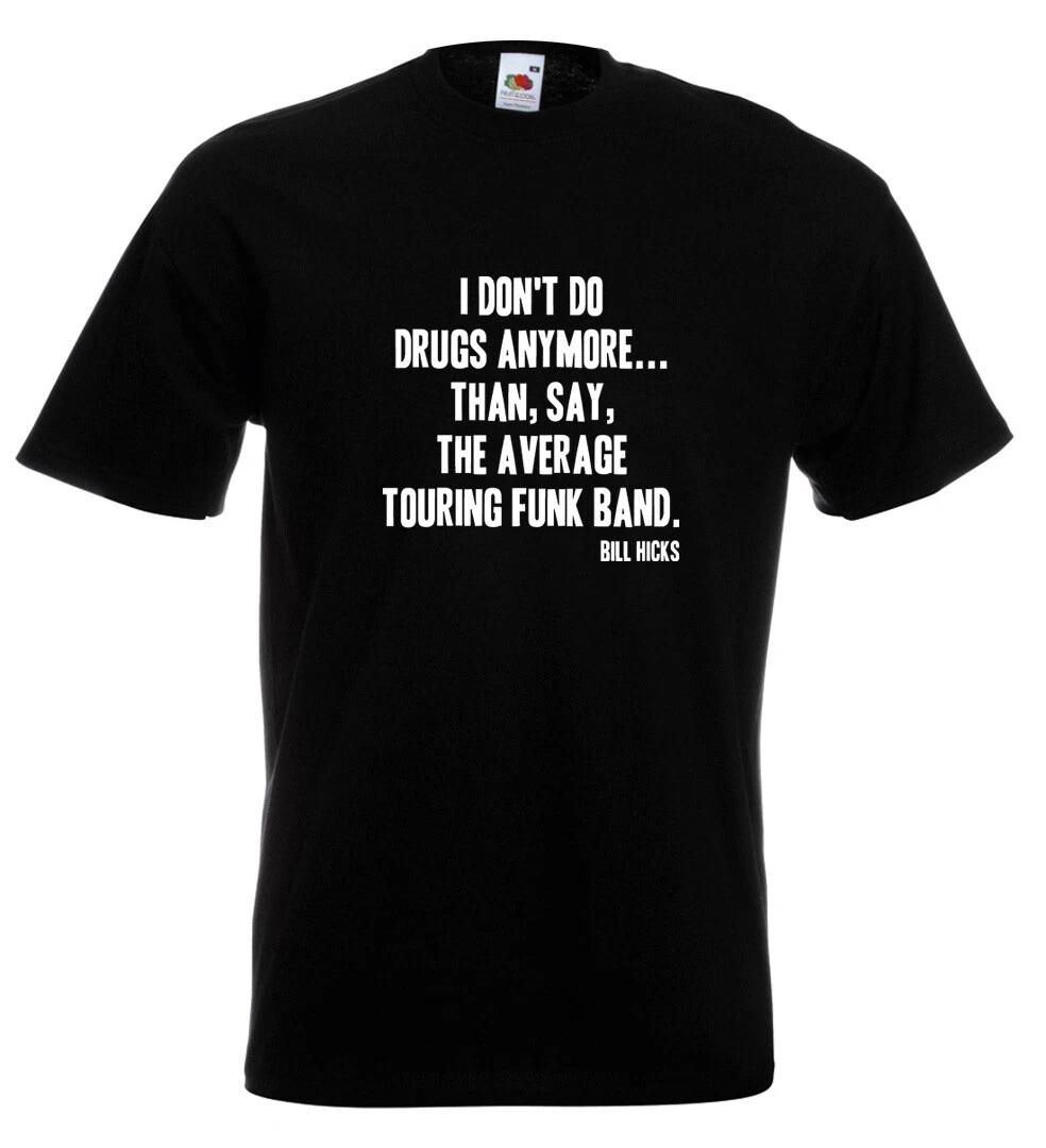 

Bill Hicks T Shirt I Don t Do Drugs Anymore, Than Say, The Average Touring Band L