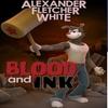 Blood and Ink by Alexander White Hardback Book 9781300639121