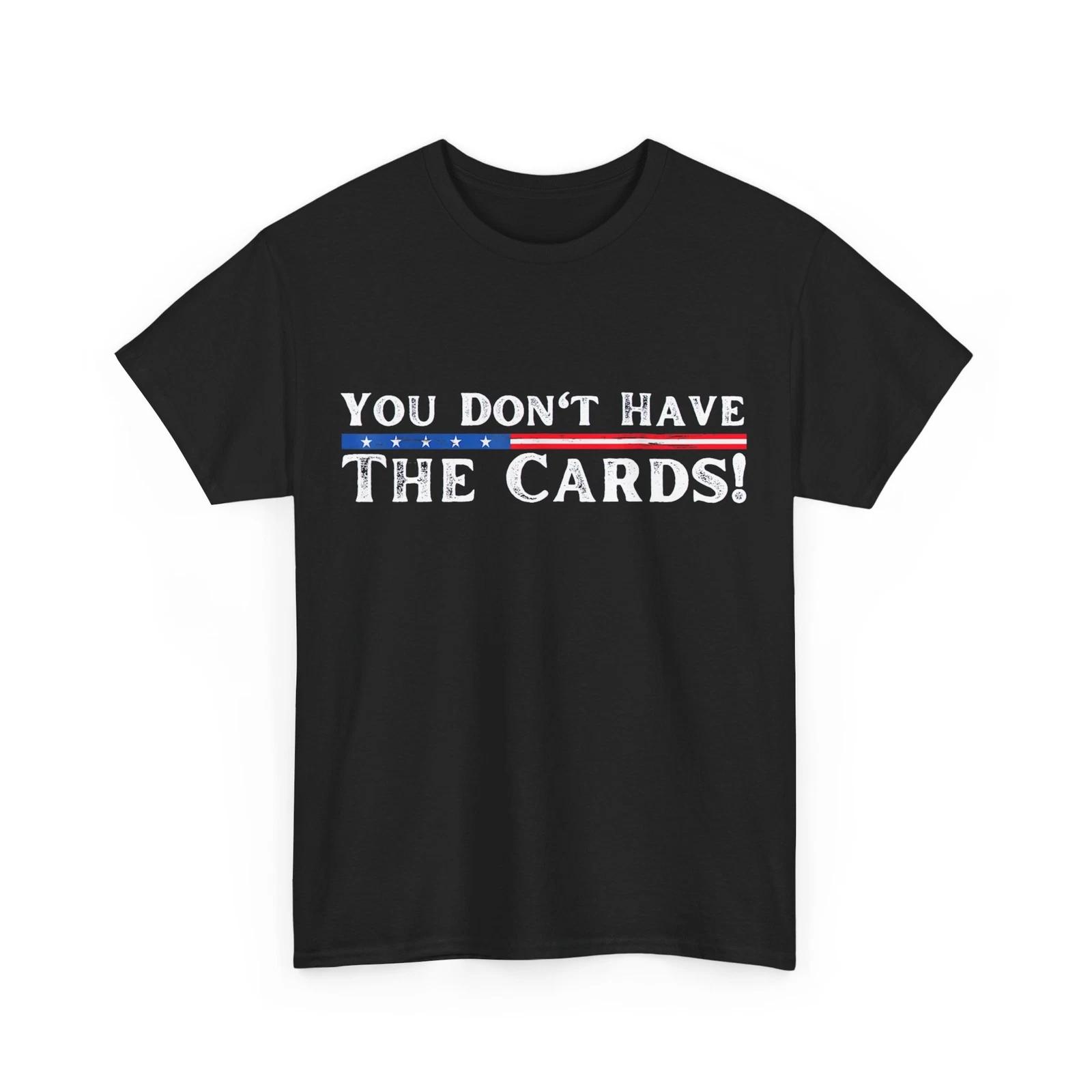 Trump Shirt, You Don’t Have the Cards President Donald Trump T shirt 2XL