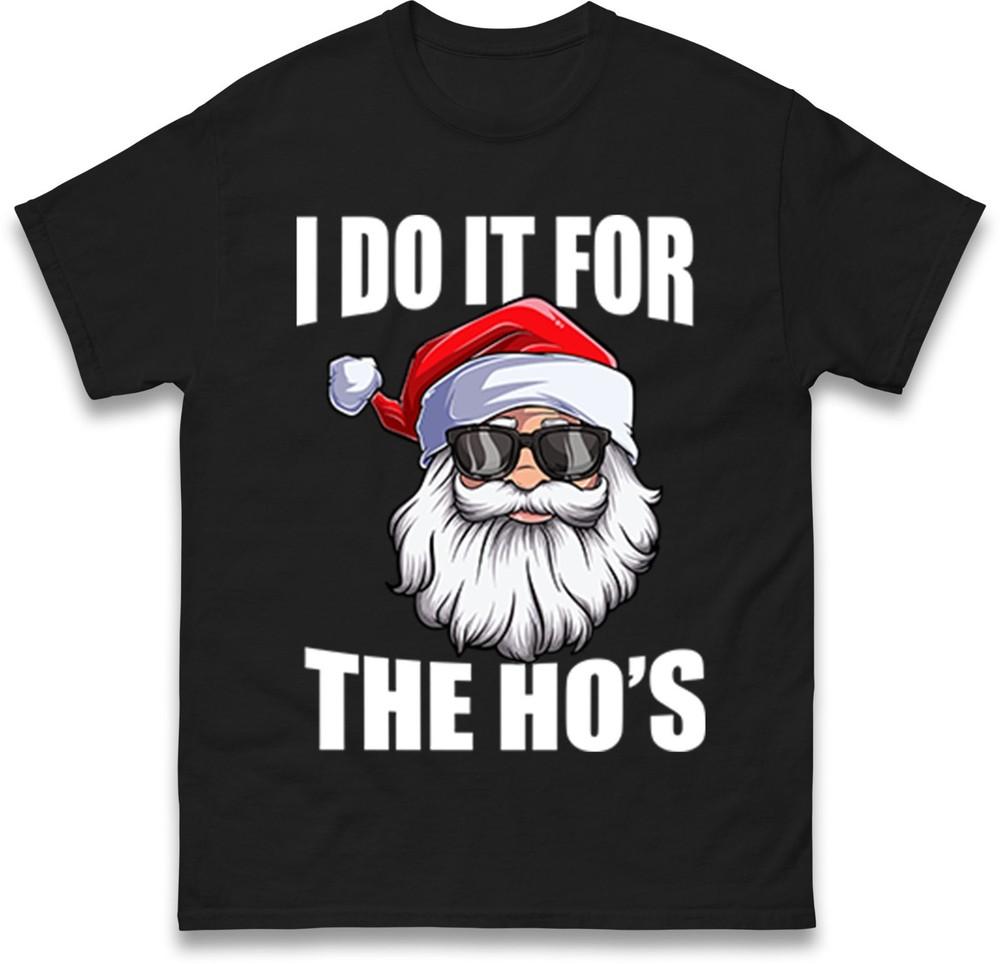 Funny Santa Christmas TShirt I Do It For The Hos Novelty Holiday Gift Tee Top