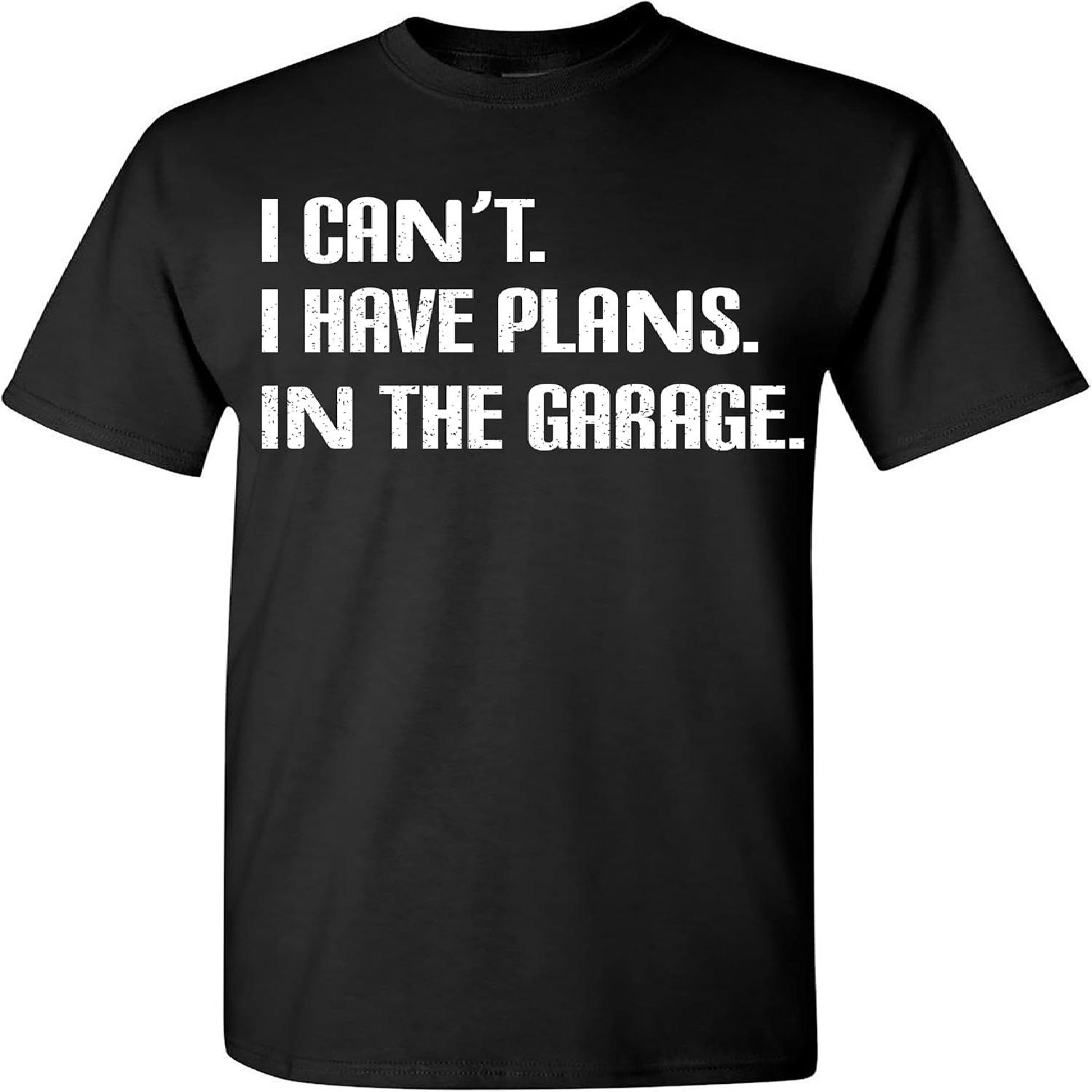 I Cant I Have Plans in The Garage, Funny Sarcastic Dad Car Mechanics T-Shirt, Fathers Day T Shirt Gifts S