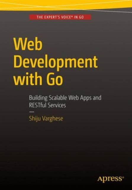 Kniha Web Development with Go : Building Scalable Web Apps and RESTful Services
