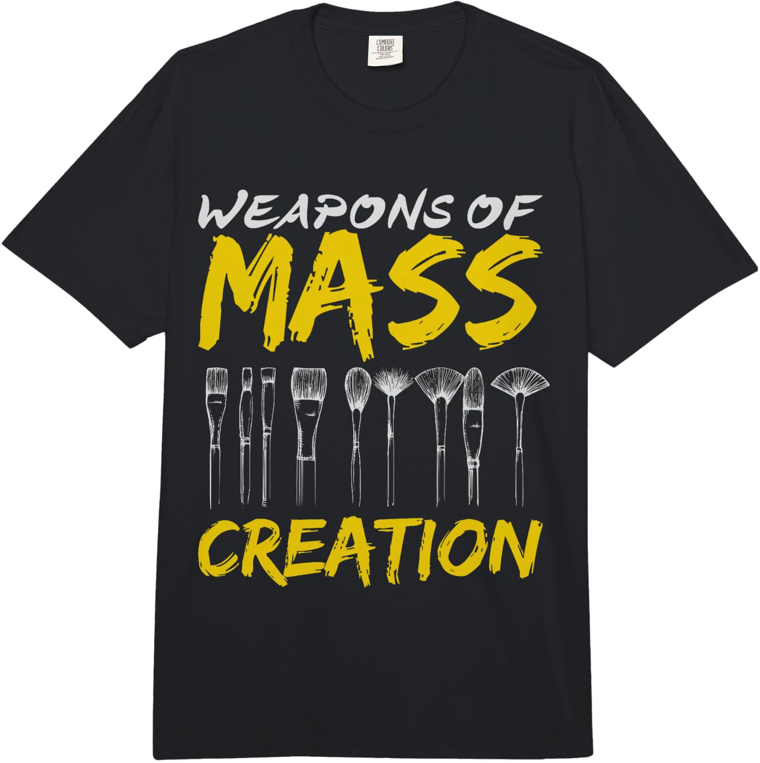 Weapons of Mass Creation Art Brushes Gift Funny  Comfort Colors Adult Heavyweight  Unisex T-Shirt XXXXL