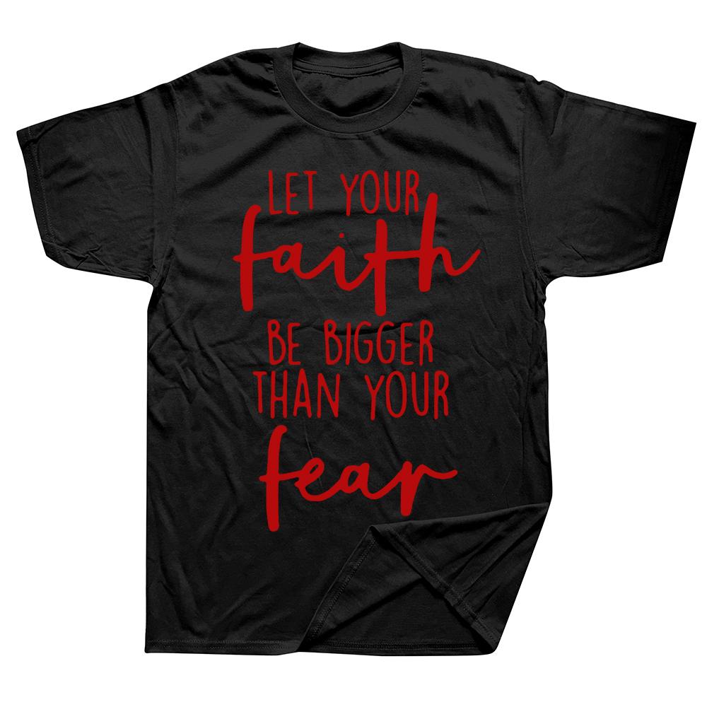 Christian Let Your Faith Be Bigger Than Your Fear T Shirts Streetwear Short Sleeve Birthday Gifts Summer TShirt Unisexs Clothing