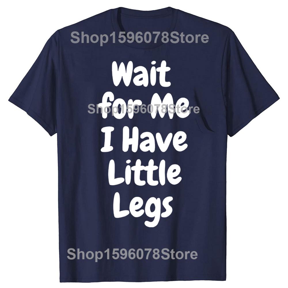 

Funny Wait for Me I Have Little Legs Family Humor TShirt Y2k Humor Letters Printed Tee Novelty Gift Short Sleeve Cotton S