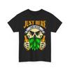 Beer Drinking T-Shirt | Funny Beer Shirt | Just Here for Beer T-Shirt