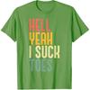 Hell Yeah I Suck Toes Funny Inappropriate Adult Humor Men T-Shirt