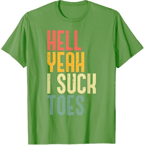 Hell Yeah I Suck Toes Funny Inappropriate Adult Humor Men T-Shirt