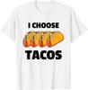 I Choose Tacos Graphic Tees - Novelty T-Shirt & Cool Designs T-Shirt