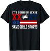 It's Common Sense XX Is Different To XY Save Girls Sports T-Shirt