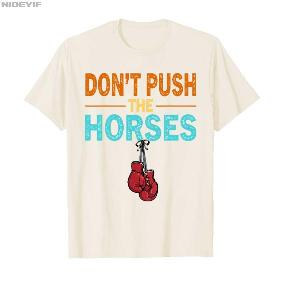 Don’t Push the Horses Funny Meme Quote for Sarcastic Minds T-shirt Men Women 100% Cotton T Shirts Short Sleeve Tops P358
