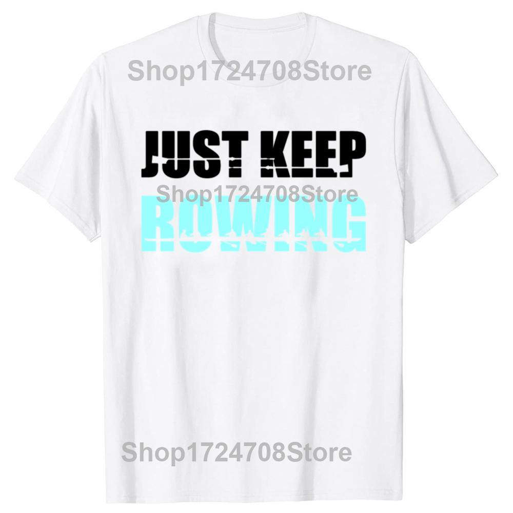 Funny Just Keep Rowing Crew Graphic T-shirts Men Women's Fashion Casual Tshirt 100% Cotton Loose Oversized Row T Shirt
