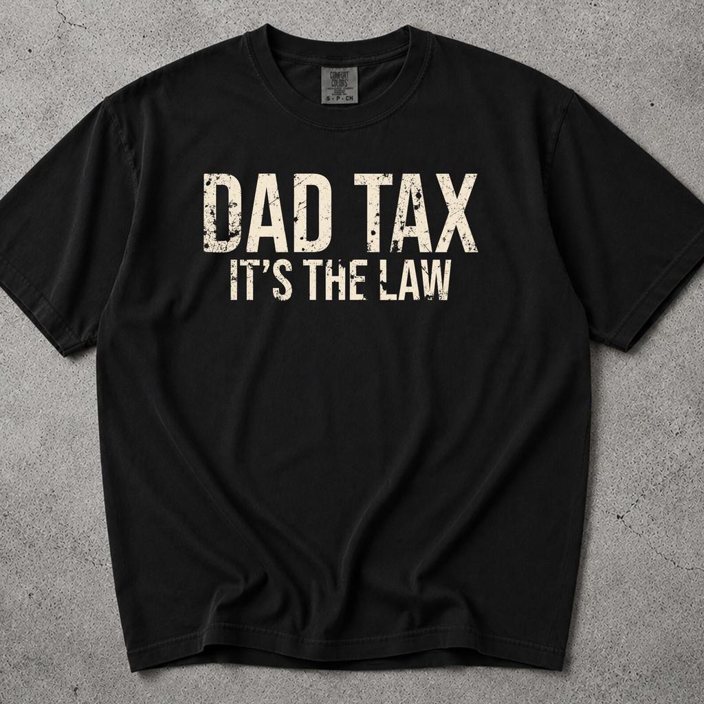 Dad Tax T Shirt, Best Dad Ever, Dad Tax Tshirt, Dad Shirt, Dad Tax Shirt, Dad Tshirt, Funny Dad Shirts, Dad Tax, Dad Tax T Shirt, Dad Shirts