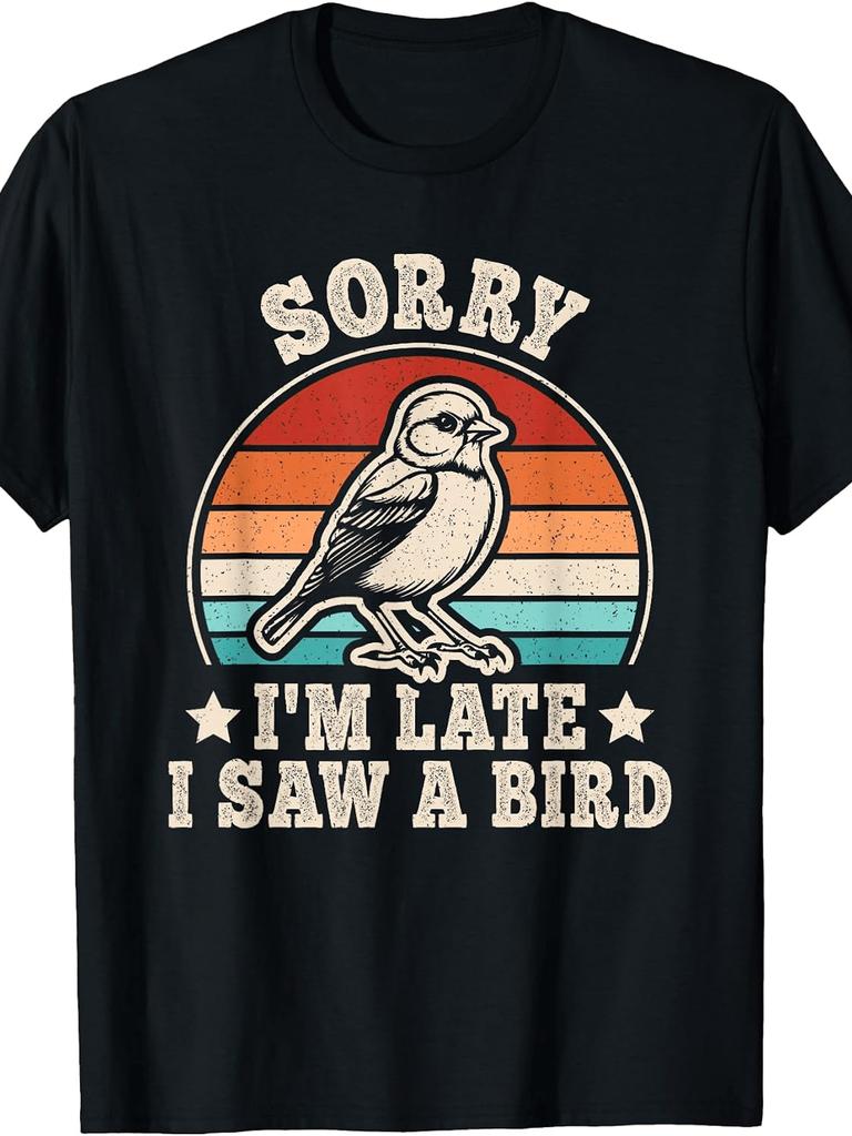 Unisex T-shirt Sorry I'M Late I Saw a Bird Retro Birdwatching Men Women T-Shirt