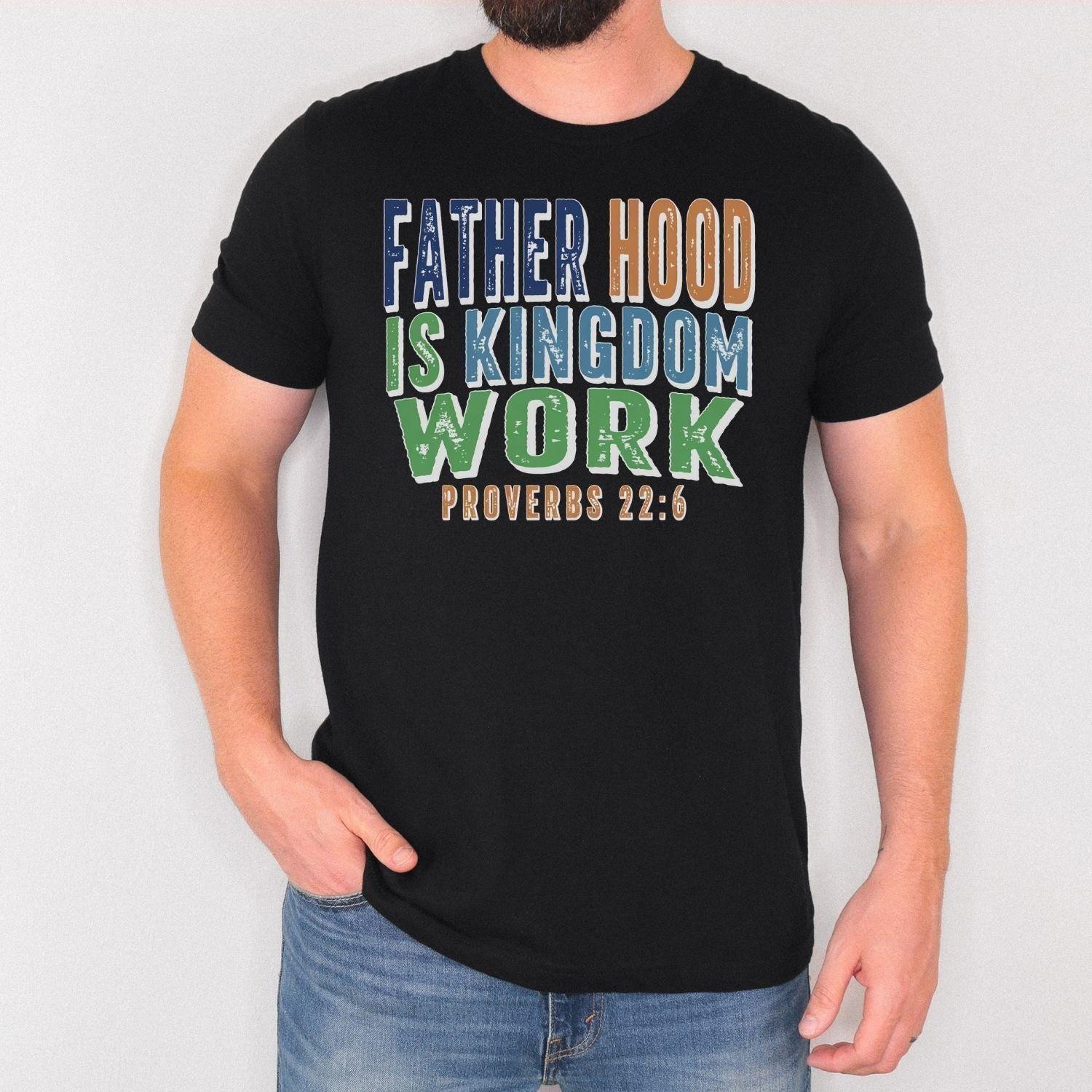 Christian Dad Shirt, Fatherhood Is Kingdom Work Shirt, Bible Verse Tee, Proverbs M