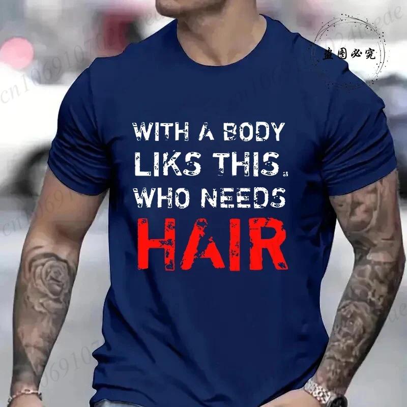 With A Body Like This Who Needs Hair Shirt Leisure Summer T Shirts for Men Tops T Shirt New Fashion Tee Tshirts Funny Bald Gift