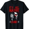 It's All Native Land American Native Funny T-Shirt