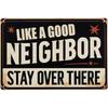 Tin Sign Like a Good Neighbor Stay Over There Vintage Metal Plaque Rustic Retro Wall Decor for Home Garage Bar Man Cave   Printe