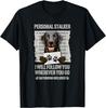 Personal Stalker Black Labrador- Black Lab T-Shirt