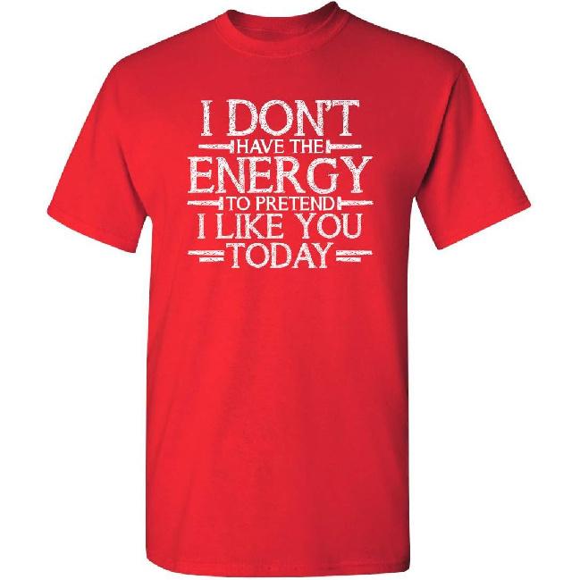 Don’t Have Energy to Pretend Today Funny T Shirt | Relaxed Mens Graphic Tee | Casual Novelty T Shirts with Humor