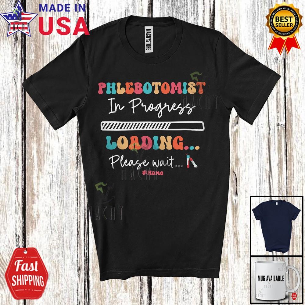 

Custom Name Phlebotomist In Progress Loading Amusing Future Jobs Careers Shirt M