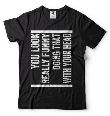 Head Turner Funny T-shirt You Look Funny T-shirt Cool Headturner Shirt Cool Tee