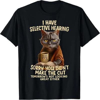 Cat Have Selective Hearing You Didnt Make Cut Funny 0LZ3LI T-Shirt