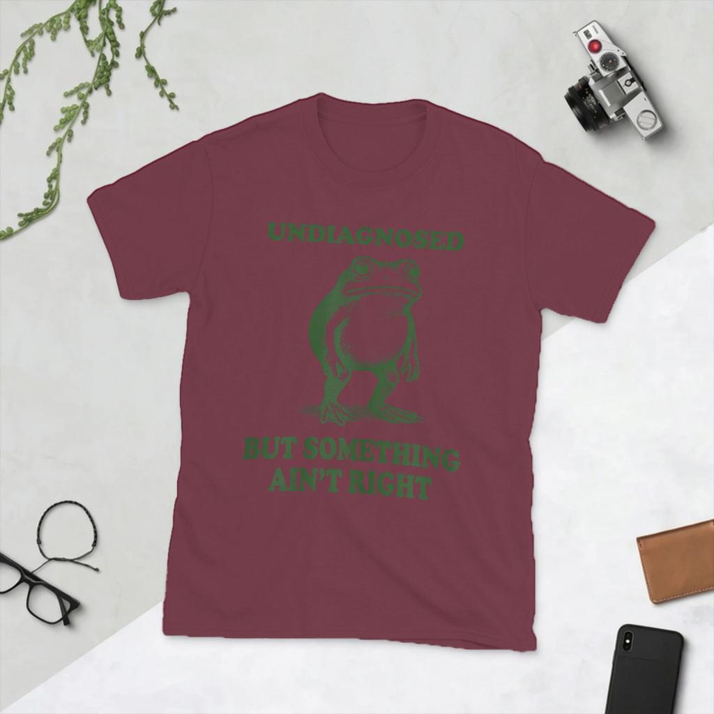 Undiagnosed But Something Aint Right T Shirt Unisexs Cotton Funny TShirts Frog Humor Tee Shirt Short Sleeve Clothes Gift Idea