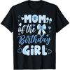 Mom of The Birthday Girl Bow Blue Cute Matching Family Party T-Shirt