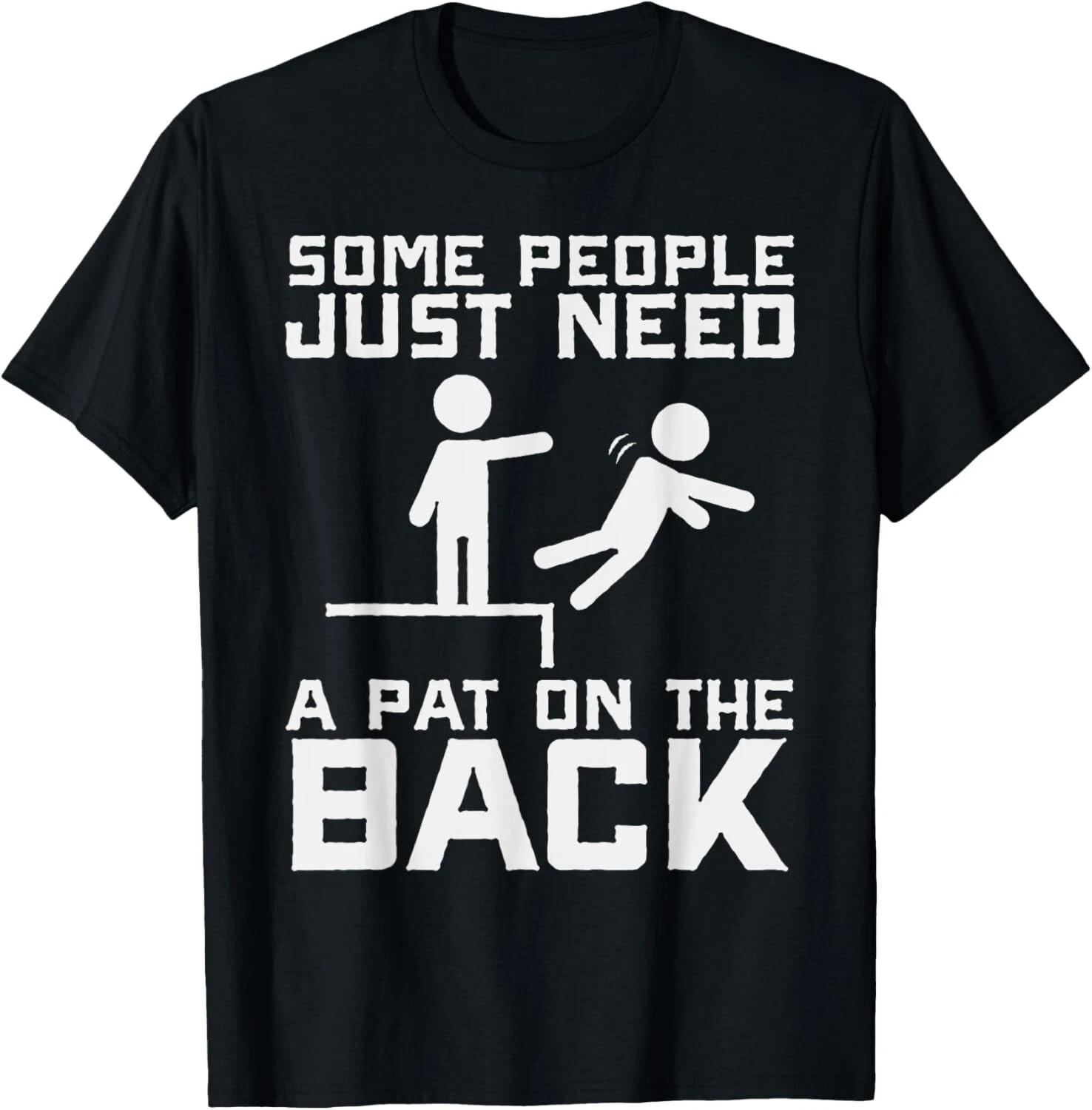 

Some People Need A Pat On The Back Funny Sarcasm Quote T- Shirt 4XL