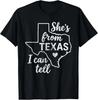 Shes from Texas I Can Tell T-Shirt